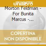 Morton Feldman - For Bunita Marcus - Marc-Andre Hamelin cd musicale di Morton Feldman