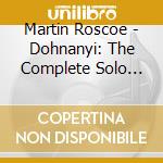 Martin Roscoe - Dohnanyi: The Complete Solo Piano Music Vol.4 cd musicale di Martin Roscoe