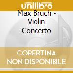 Max Bruch - Violin Concerto cd musicale di Max Bruch