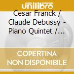 Cesar Franck / Claude Debussy - Piano Quintet / String Quartet