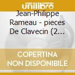 Jean-Philippe Rameau - pieces De Clavecin (2 Cd) cd musicale di Mahan Esfahani