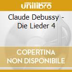 Claude Debussy - Die Lieder 4 cd