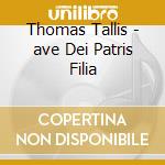 Thomas Tallis - ave Dei Patris Filia cd musicale di Cardinall's Musick/carwood