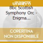 Bbc Scottish Symphony Orc - Enigma Variations & Other cd musicale di Bbc Scottish Symphony Orc