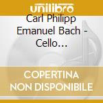 Carl Philipp Emanuel Bach - Cello Concertos cd musicale di Johann Sebastian Bach