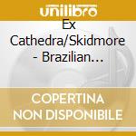 Ex Cathedra/Skidmore - Brazilian Adventure cd musicale di Ex Cathedra/Skidmore