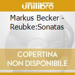 Markus Becker - Reubke:Sonatas cd musicale di Markus Becker