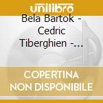 Bela Bartok - Cedric Tiberghien - Bartok/Mikrokosmos 6/Fifteen Hungarian cd musicale di Bela Bartok
