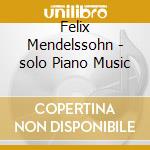 Felix Mendelssohn - solo Piano Music cd