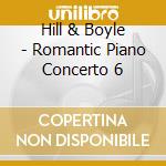 Hill & Boyle - Romantic Piano Concerto 6 cd musicale di Hill & Boyle