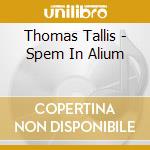 Thomas Tallis - Spem In Alium cd musicale di Cardinalls Musick/Carwood