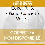 Coke, R. S. - Piano Concerto Vol.73 cd musicale di Coke, R. S.