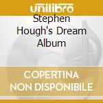 Stephen Hough's Dream Album cd musicale di Stephen Hough