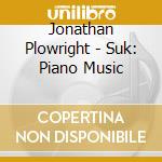 Jonathan Plowright - Suk: Piano Music cd
