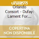 Orlando Consort - Dufay: Lament For Constantinople cd musicale di Orlando Consort