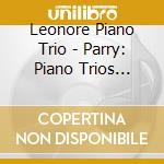 Leonore Piano Trio - Parry: Piano Trios Nos.1 & 3, Partita In D Minor cd