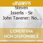 Steven Isserlis - Sir John Tavener: No Longer Mourn For Me & Other Works For Cello cd