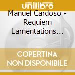 Manuel Cardoso - Requiem Lamentations Magnificat cd musicale di Cupertinos
