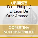 Peter Phillips / El Leon De Oro: Amarae Mortis cd