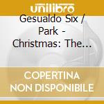 Gesualdo Six / Park - Christmas: The Gesualdo Six / Owain Park cd musicale