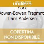 York Bowen-Bowen:Fragmnts Hans Andersen cd