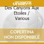 Des Canyons Aux Etoiles / Various cd