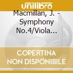 Macmillan, J. - Symphony No.4/Viola Conce cd