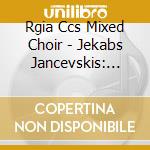 Rgia Ccs Mixed Choir - Jekabs Jancevskis: Aeternum & Other Choral Works cd