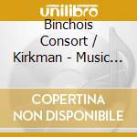 Binchois Consort / Kirkman - Music For The King Of Scots - Inside The Pleasure Palace Of James Iv cd