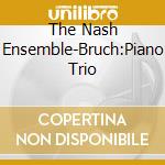 The Nash Ensemble-Bruch:Piano Trio cd