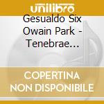 Gesualdo Six Owain Park - Tenebrae Responsories For Maundy Th cd
