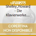 Shelley,Howard - Die Klavierwerke Vol.6 cd musicale