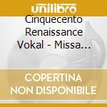 Cinquecento Renaissance Vokal - Missa Christ Ist Erstanden & Freu Dich,Du Werthe cd