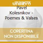 Pavel Kolesnikov - Poemes & Valses cd