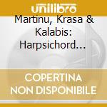 Martinu, Krasa & Kalabis: Harpsichord Concertos cd