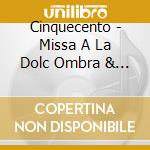 Cinquecento - Missa A La Dolc Ombra & Missa Domine A Lingua Dol cd