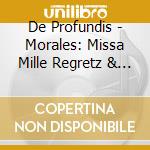 De Profundis - Morales: Missa Mille Regretz & Missa Desilde Al Cavallero cd