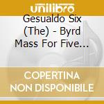 Gesualdo Six (The) - Byrd Mass For Five Voices cd