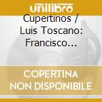 Cupertinos / Luis Toscano: Francisco Garro - Missa. O Quam Pulcra Est cd