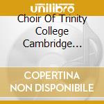 Choir Of Trinity College Cambridge (The) - Let All World In Every Corner Sing cd