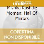 Mishka Rushdie Momen: Hall Of Mirrors cd