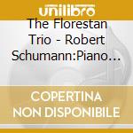 The Florestan Trio - Robert Schumann:Piano Trios cd