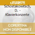 Schostakowitsch, D. - Klavierkonzerte cd musicale di Schostakowitsch, D.