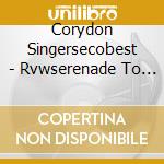 Corydon Singersecobest - Rvwserenade To Music cd musicale di Corydon Singersecobest