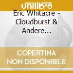 Eric Whitacre - Cloudburst & Andere Chorwerke cd musicale