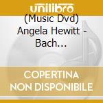 (Music Dvd) Angela Hewitt - Bach Performance On The Pno (2 Dvd) cd