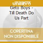 Geto Boys - Till Death Do Us Part cd