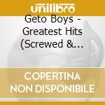 Geto Boys - Greatest Hits (Screwed & Chopped) cd musicale di Geto Boys