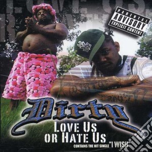 Dirty - Love Us Or Hate Us cd musicale di Dirty