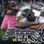 Dirty - Love Us Or Hate Us